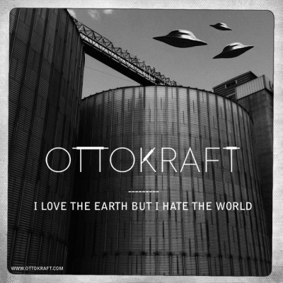 [EP] Ottokraft nous envahit avec « I Love The Earth But I Hate The World »