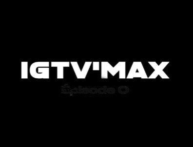 SAMAX présente les IGTV'MAX